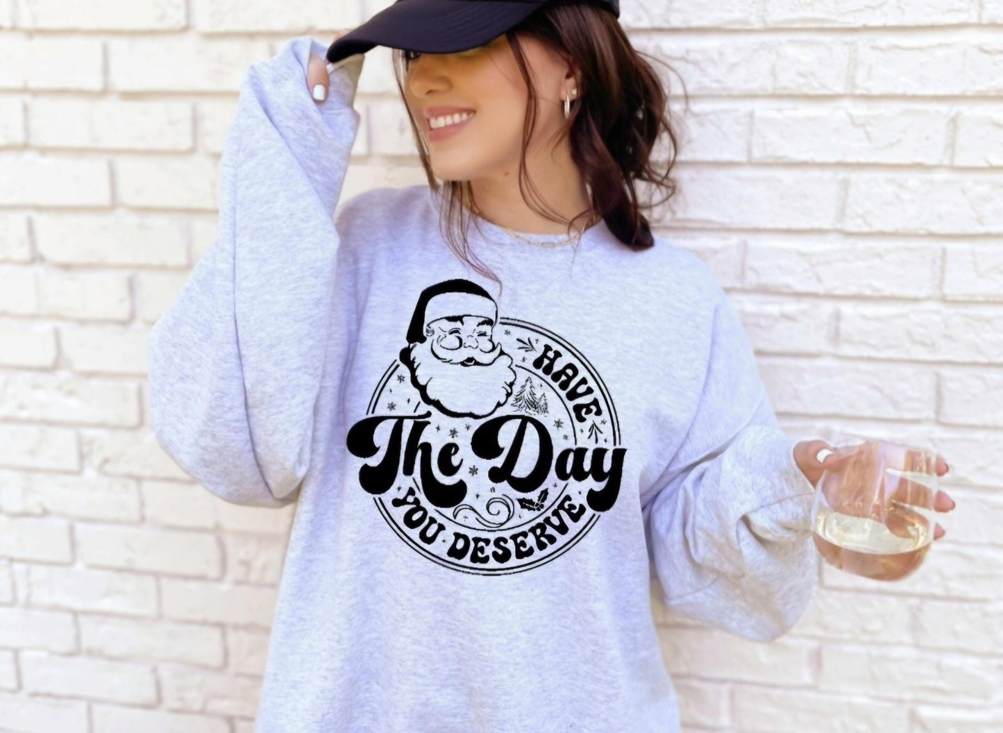 “Have the Day You Deserve” Santa Christmas Sweatshirt | Funny Holiday Gildan Crewneck
